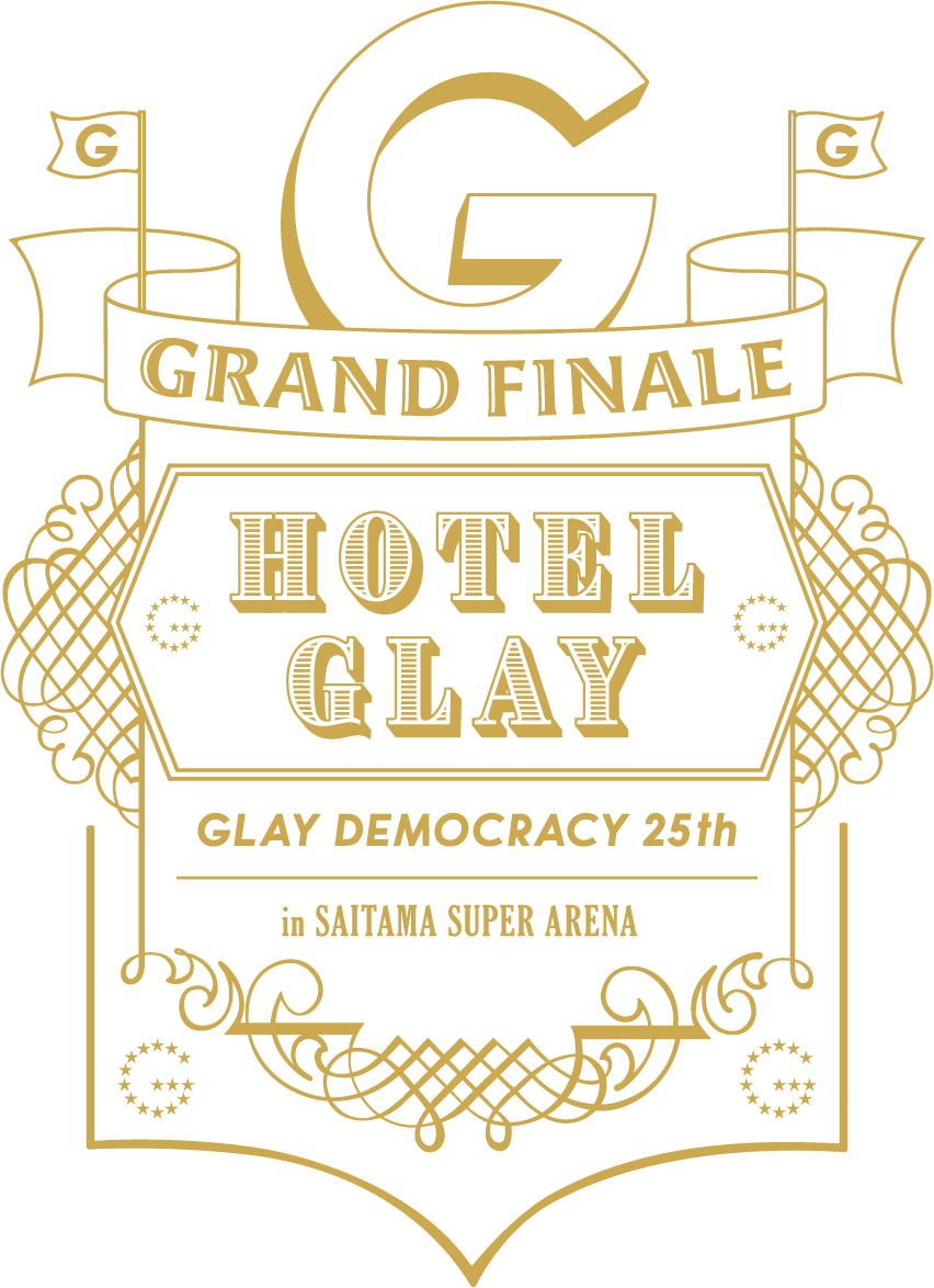 「GLAY DEMOCRACY 25TH “HOTEL GLAY GRAND FINALE” in SAITAMA SUPER ARENA」Blu-ray & DVD 2021.6.2 RELEASE!!
