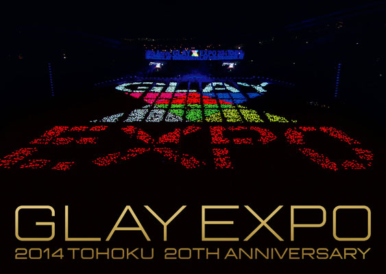 20th Anniv.2014 TOHOKU GLAY EXPO DVD & Blu-ray 2015.2.14 Release