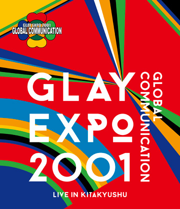 GLAY EXPO 2001 GLOBAL COMMUNICATION