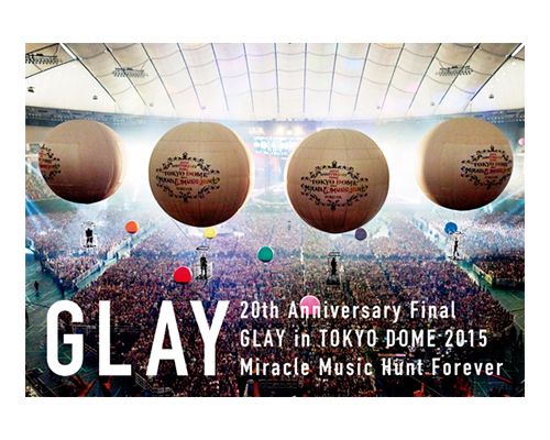 20th Anniversary Final GLAY in TOKYO DOME 2015 Miracle Music Hunt ...
